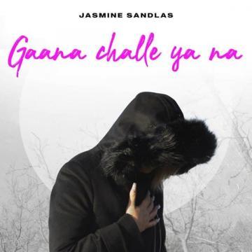 download Gaana-Challe-Ya-Na Jasmine Sandlas mp3